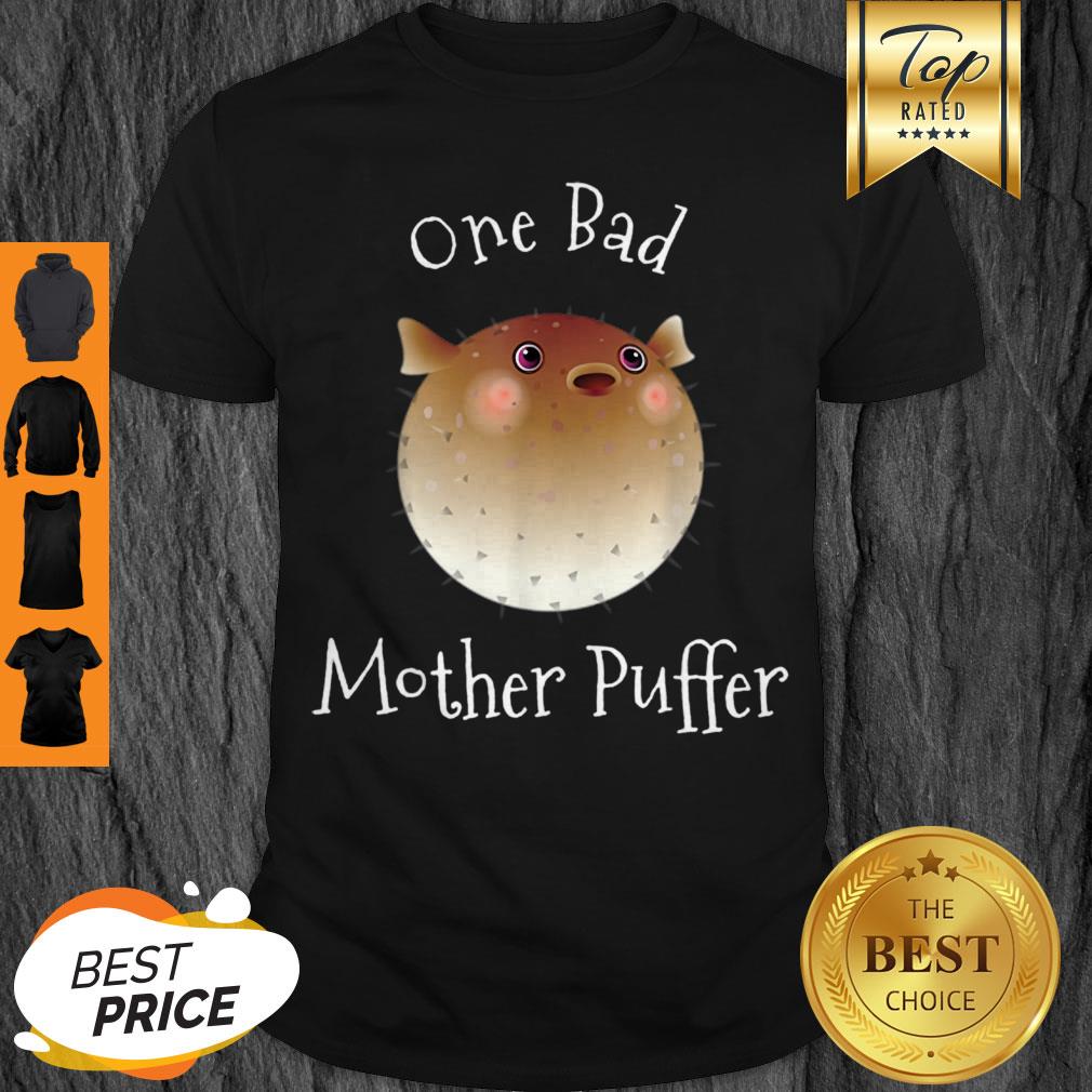 Pretty Puffer Fish One Bad Mother Puffer Pun Funny Ocean Shirt