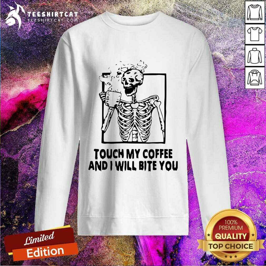 Pretty Skeleton Touch My Coffee And I Will Bite You Shirt