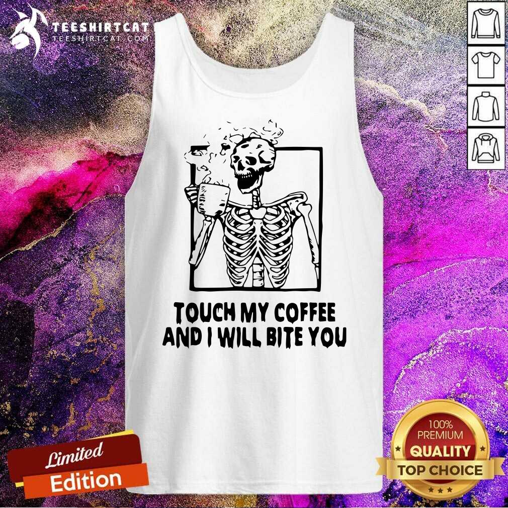 Pretty Skeleton Touch My Coffee And I Will Bite You Shirt