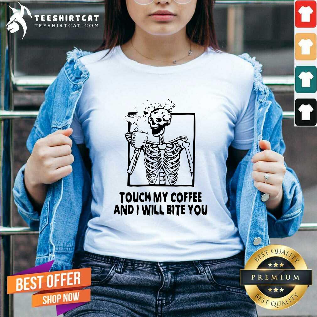 Pretty Skeleton Touch My Coffee And I Will Bite You Shirt