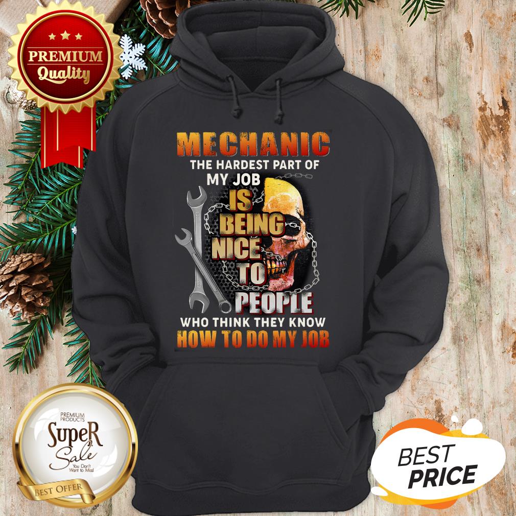 Pretty Skull Mechanic The Hardest Part Of My Job Is Being Nice People Shirt