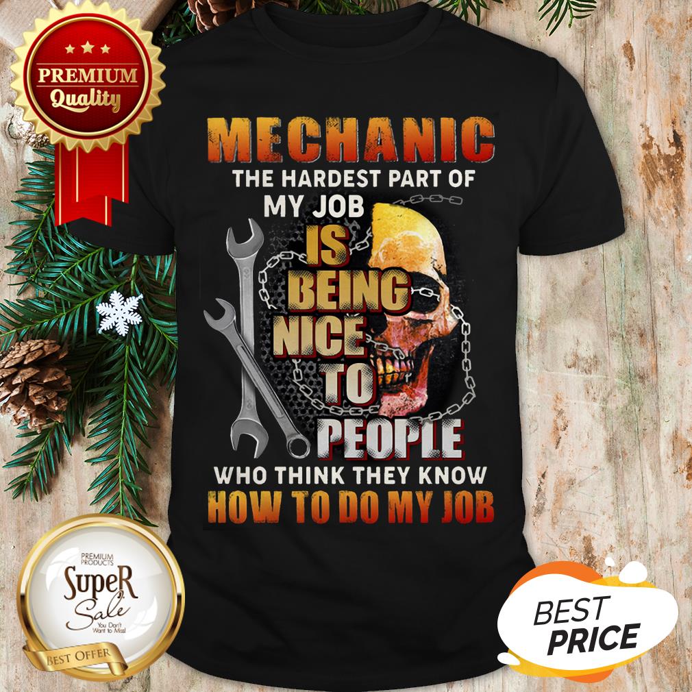 Pretty Skull Mechanic The Hardest Part Of My Job Is Being Nice People Shirt