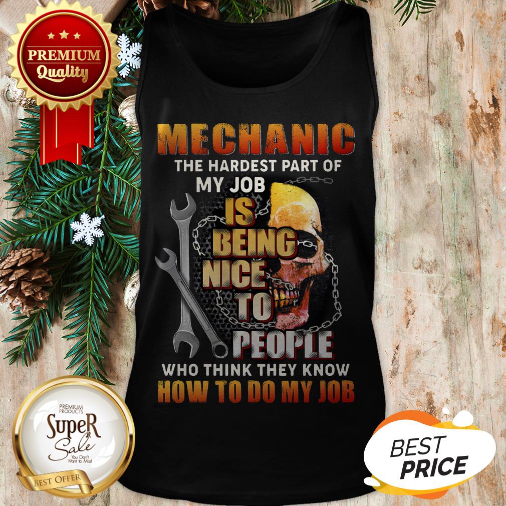 Pretty Skull Mechanic The Hardest Part Of My Job Is Being Nice People Shirt
