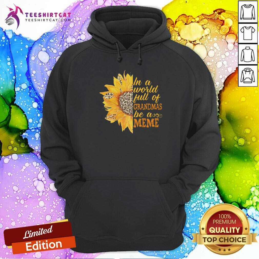 Pretty Sunflower Full Of Grandmas Be A Meme Shirt