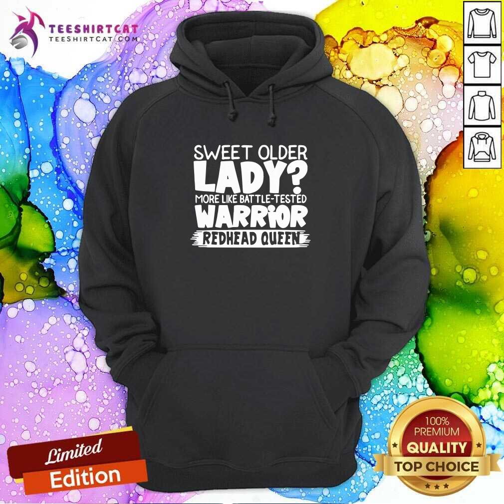 pretty-sweet-older-lady-more-like-battle-tested-warrior-redhead-queen-2021-t-hoodie.jpg