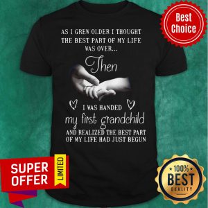 Nice As I Grew Older I Thought The Best Part Of My Life Was Over Then Shirt