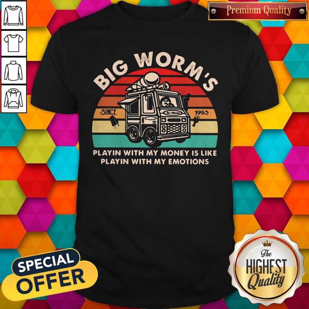 pro-big-worms-playin-with-my-money-is-like-playin-with-my-emotions-vintage-retro-shirt.jpg