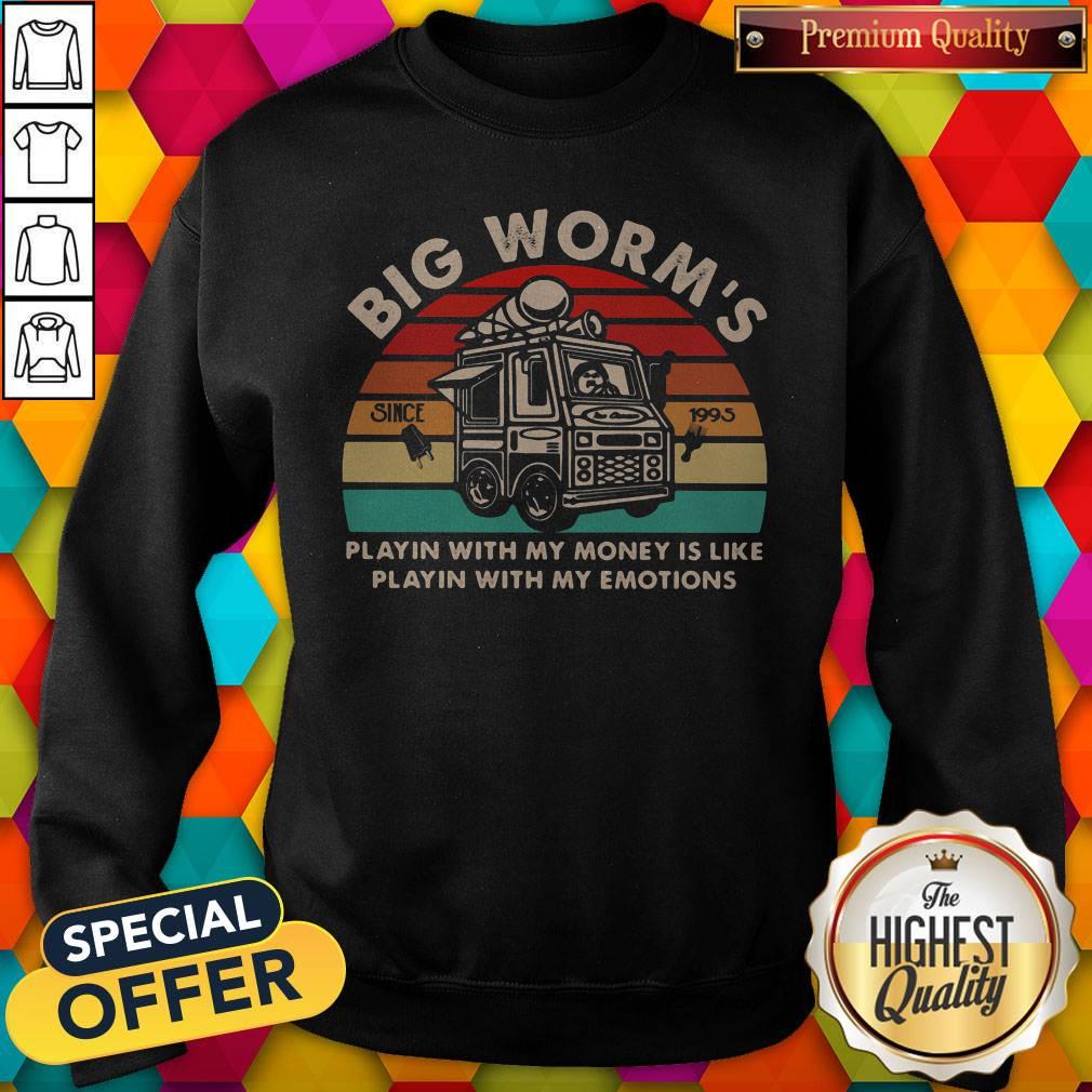 pro-big-worms-playin-with-my-money-is-like-playin-with-my-emotions-vintage-retro-sweatshirt.jpg