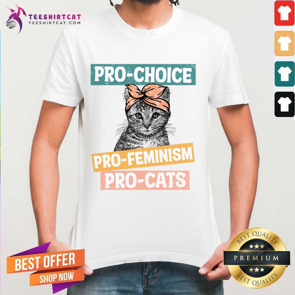 Pro Choice Pro Feminism Pro Cats Shirt