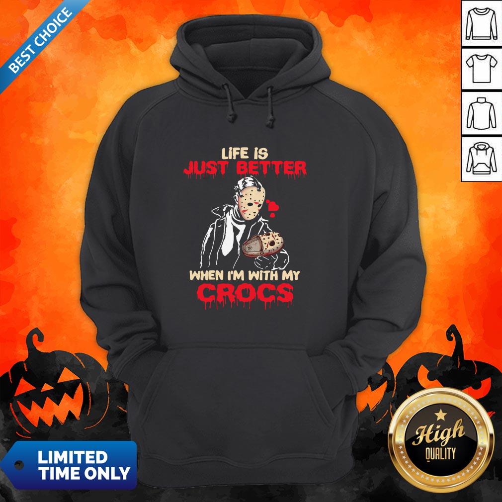 Pro Jason Voorhee Life Is Just Better When Im With My Crocs Shirt
