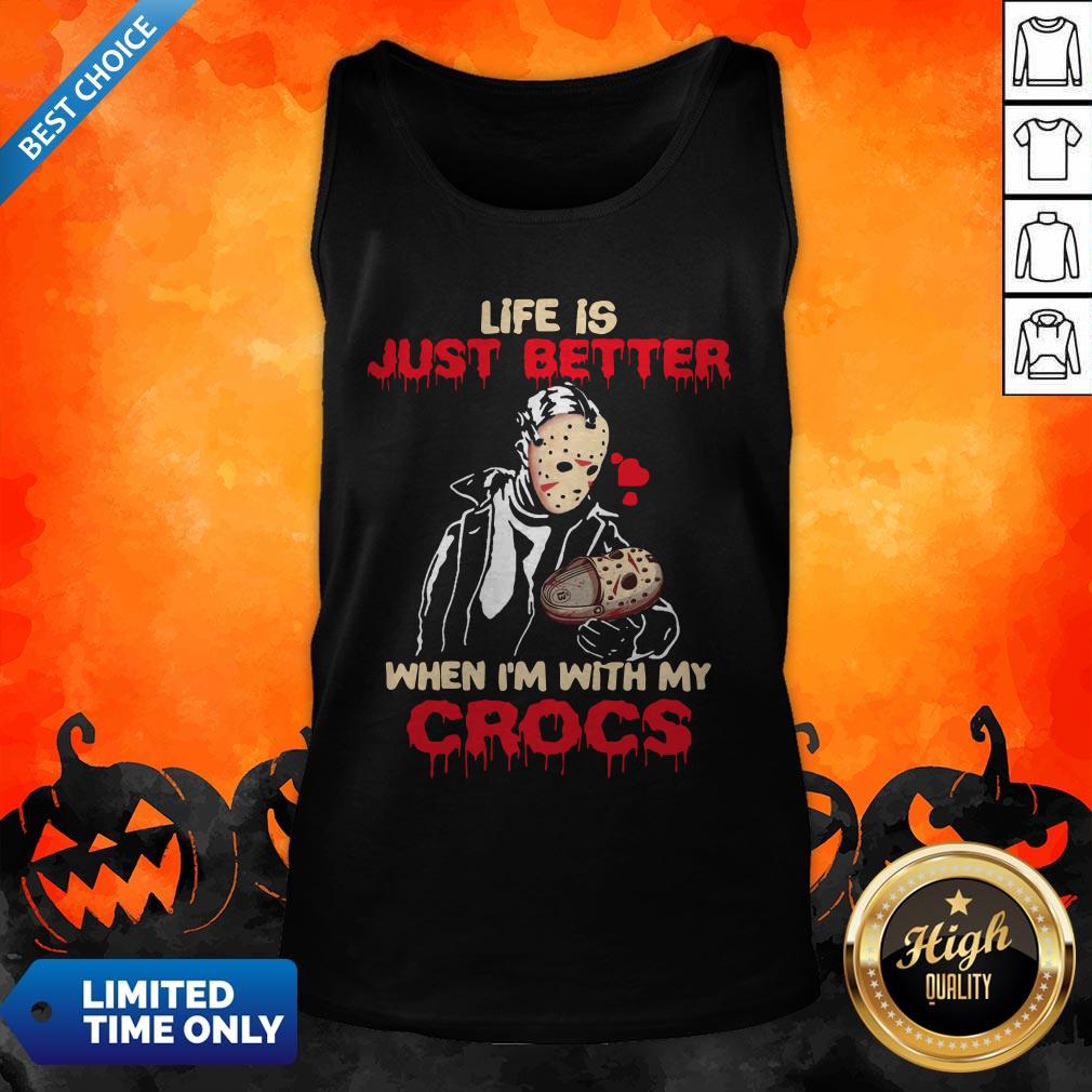 Pro Jason Voorhee Life Is Just Better When Im With My Crocs Shirt