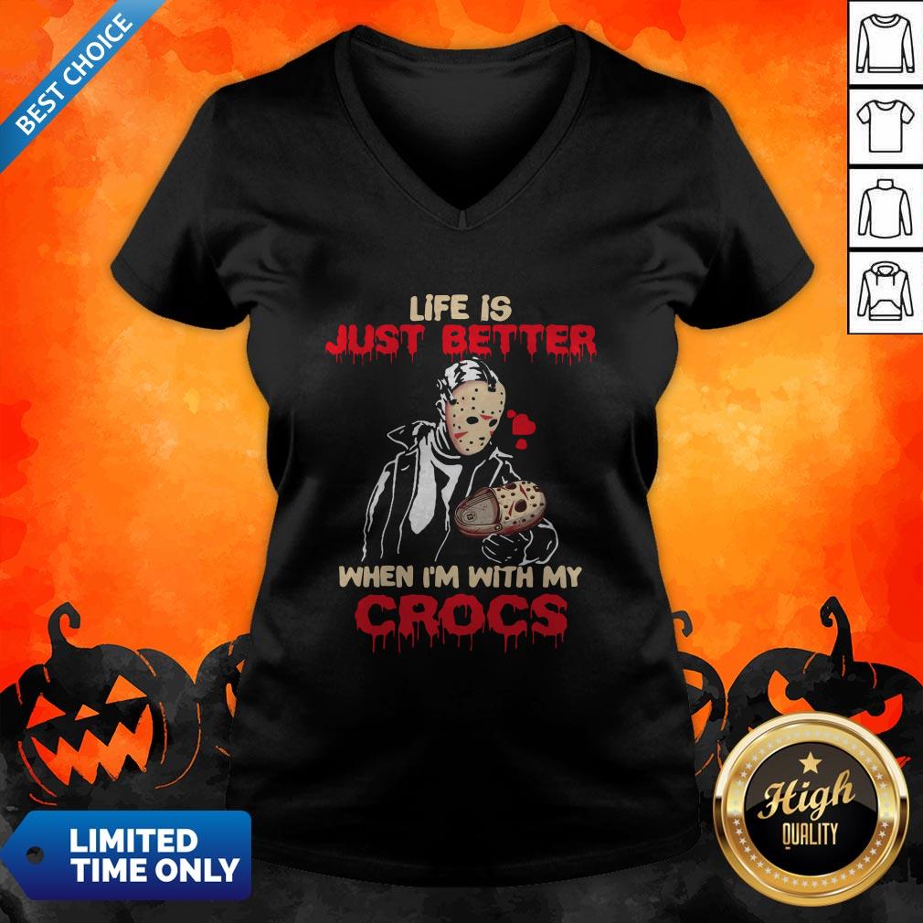 Pro Jason Voorhee Life Is Just Better When Im With My Crocs Shirt