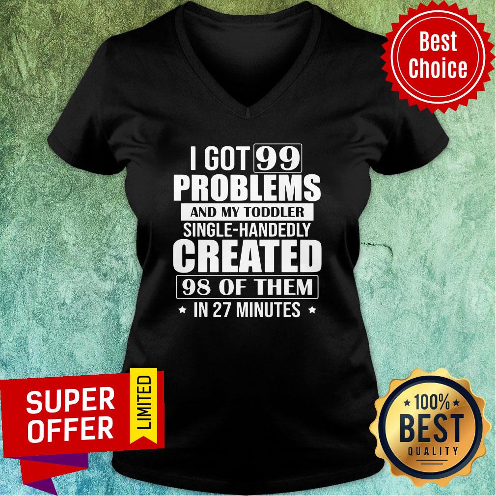 Problems And My Toddler Single-Handedly Created 98 Of Them In 27 Minutes Shirt