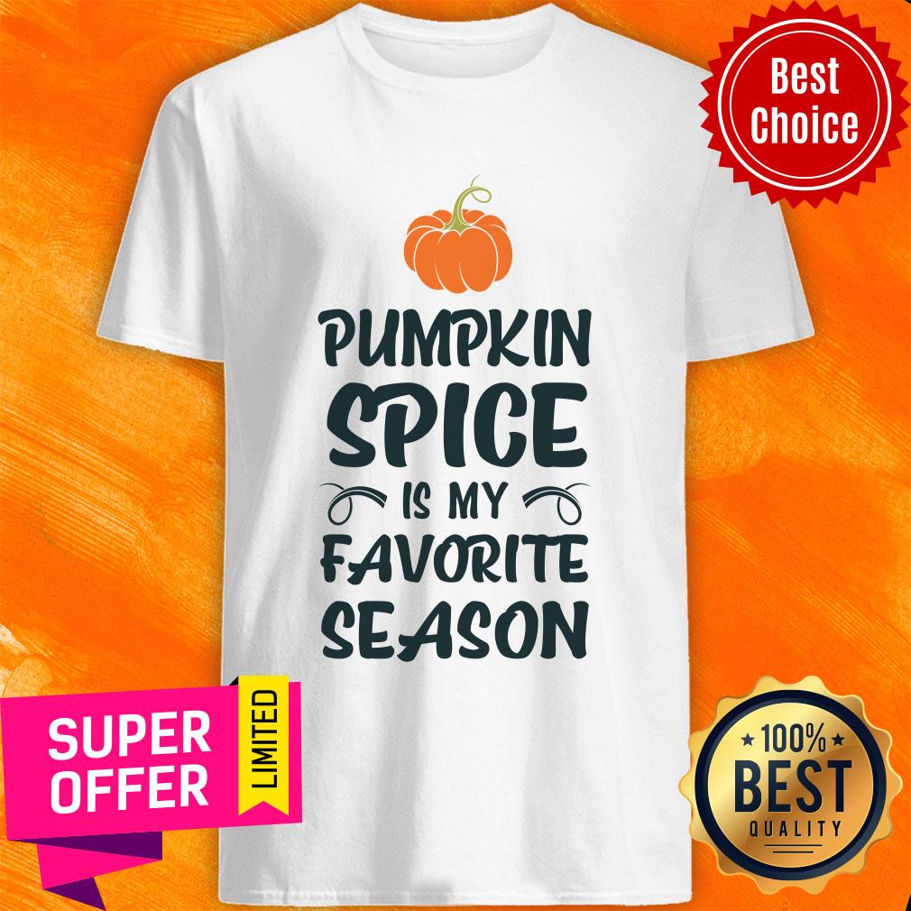 Pumpkin Spice Is My Favorite Season Shirt