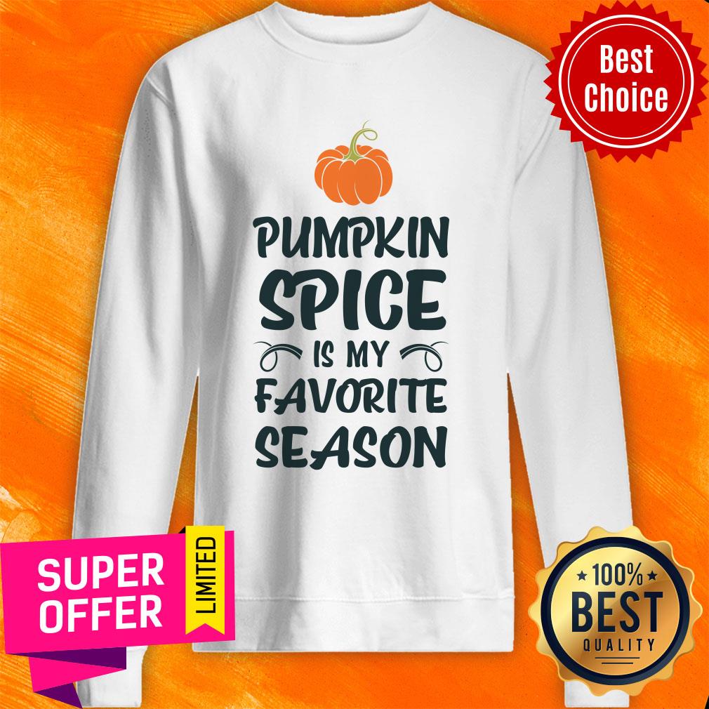 Pumpkin Spice Is My Favorite Season Shirt