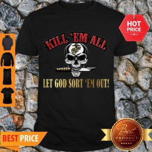 Nice Skull US Marine Kill ‘Em All Let God Sort ‘Em Out Shirt