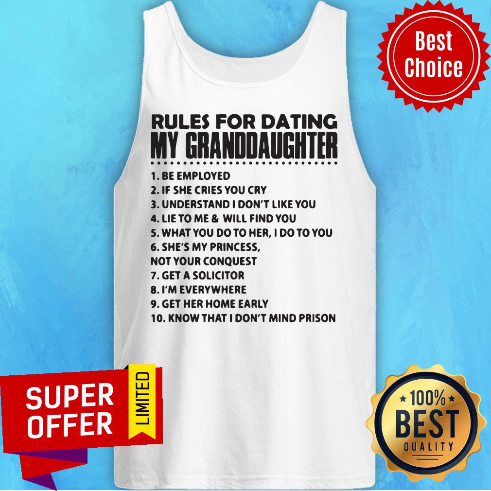 Rules For Dating My Granddaughter 1 Be Employed Shirt