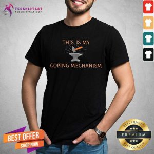 Hot This Is My Coping Mechanism Shirt