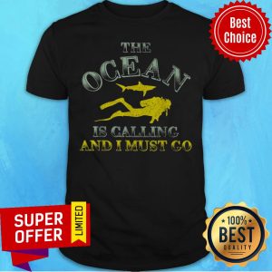 The Ocean Diving Scuba Is Calling And I Must Go Shirt