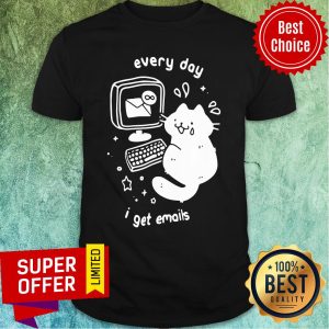 Good Every Day I Get Emails Shirt