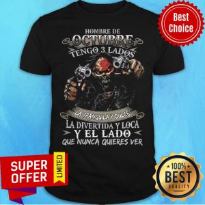 Hombre De Octubre Tengo 3 Lados La Tranquila Dulce La Divertida Y Loca Shirt