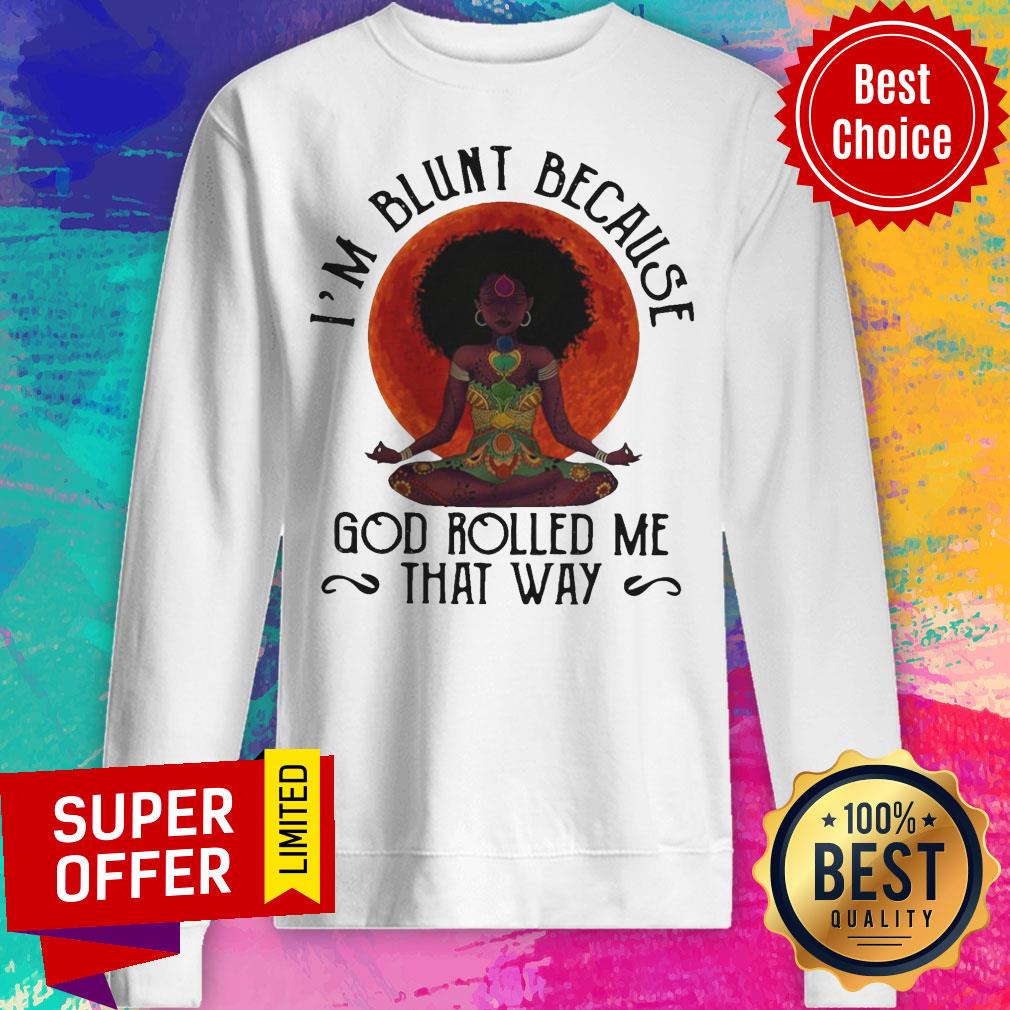 Top Black Woman Yoga I’m Blunt Because God Rolled Me That Way Shirt