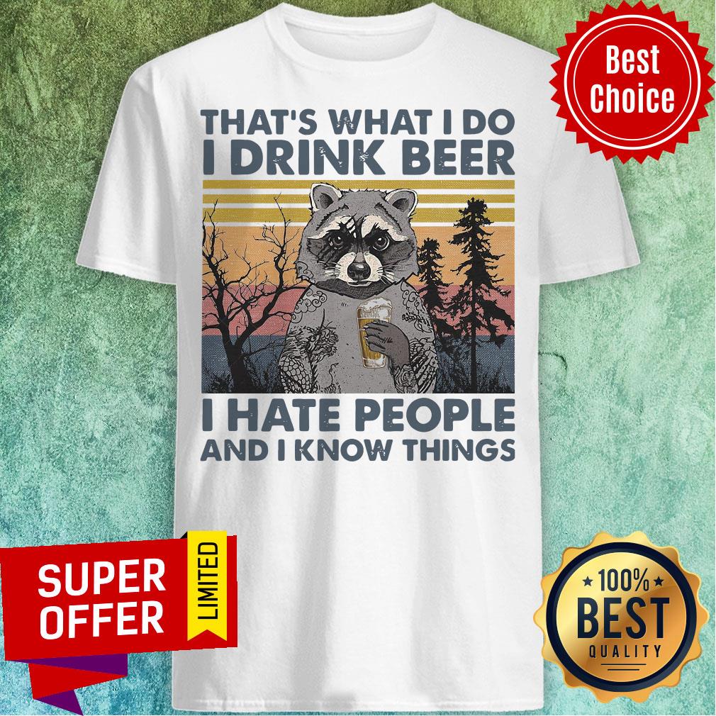 raccoon-what-i-do-i-drink-beer-i-hate-people-and-i-know-things-vintage-retro-shirt.jpg