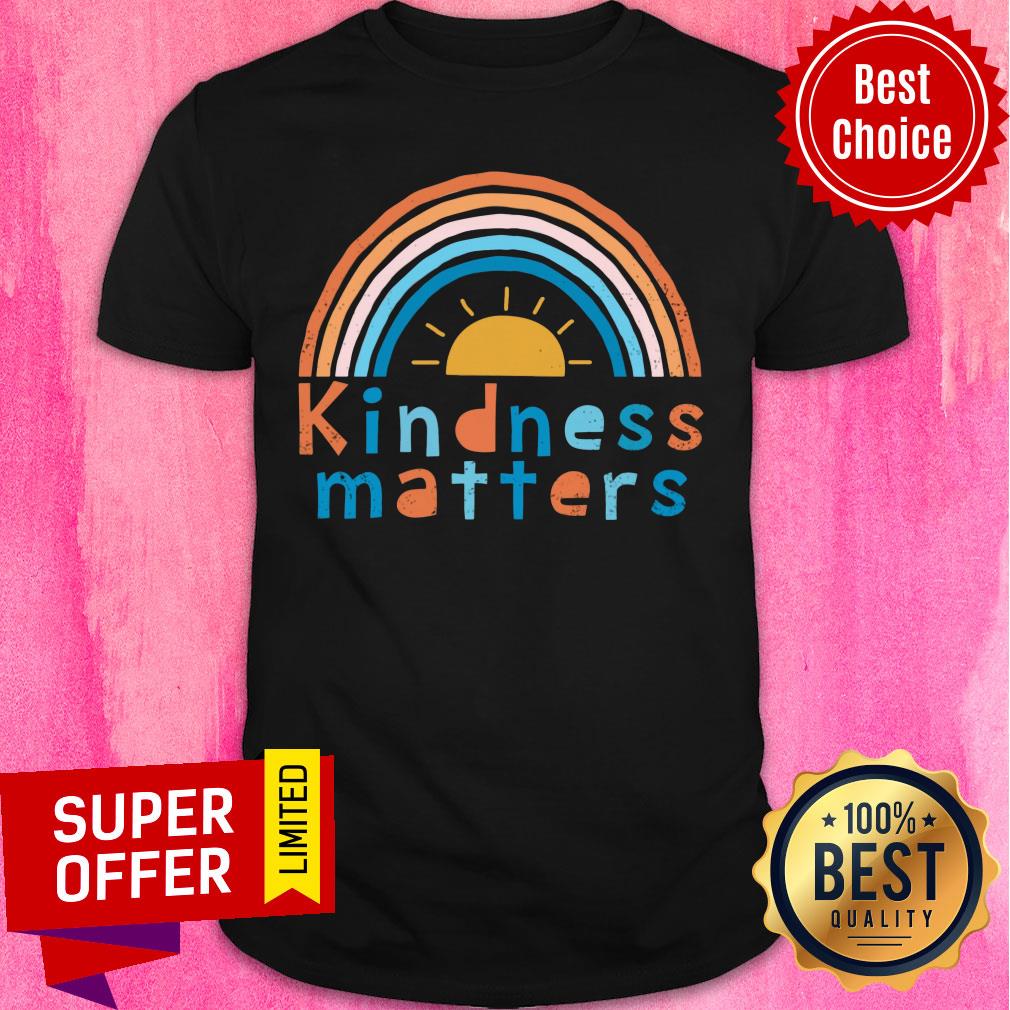 Rainbow Sunshine Kindness Matters Shirt