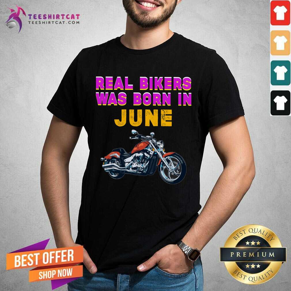 Real Bikers Was Born In June Motor Biker Shirt