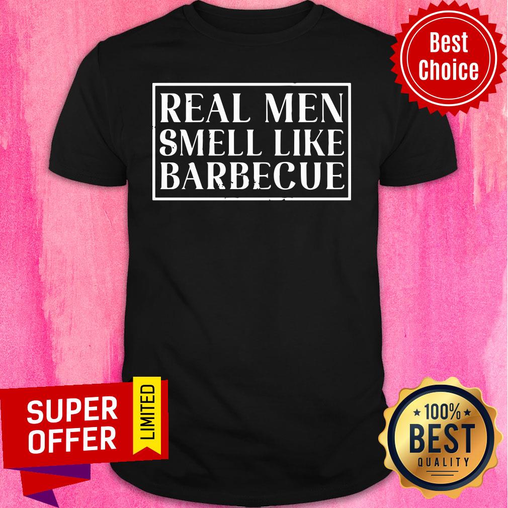 Real Men Smell Like Barbecue Shirt