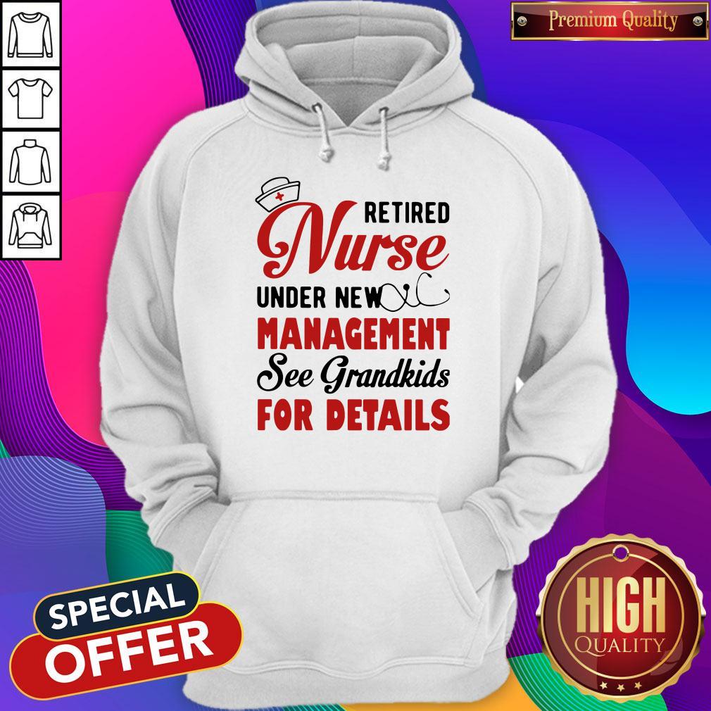 Retired Nurse Under New Management See Grandkids For Details Shirt