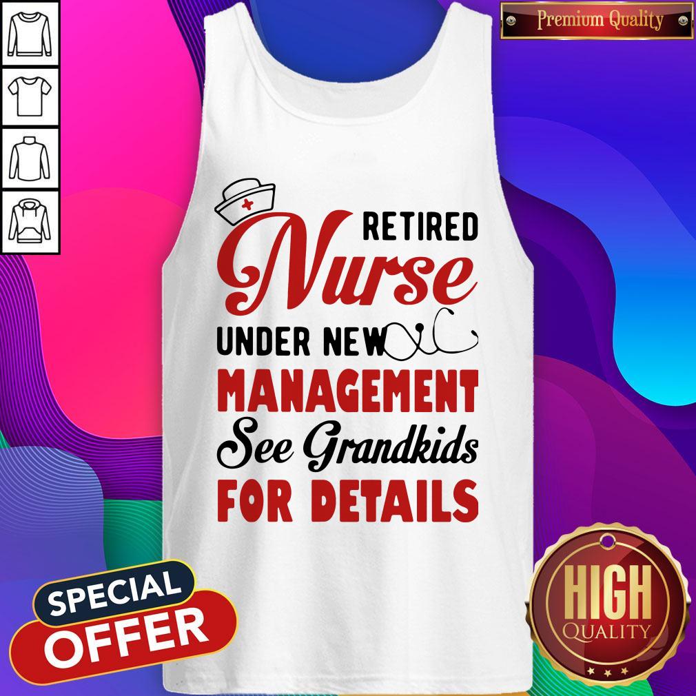 Retired Nurse Under New Management See Grandkids For Details Shirt