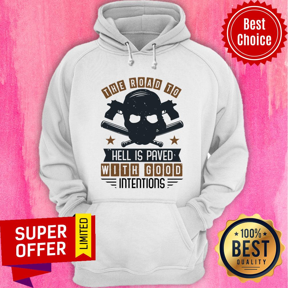Road To Hell Is Paved With Good Intentions Shirt