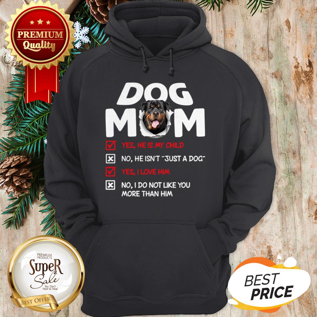 Rottweiler Dog Mom Yes He Is My Child No He Isn’t Just A Dog Shirt