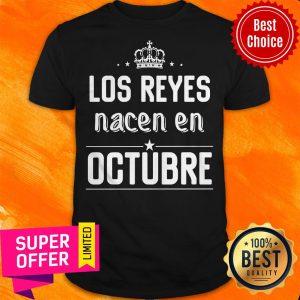 Awesome Los Reyes Nacen En Octubre Shirt