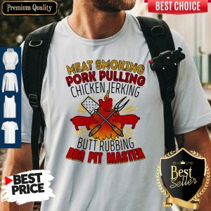 Meat Smoking Pork Pulling Chicken Jerking Butt Rubbing BBQ Pit Master Shirt