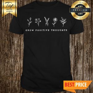 Cute Flowers Shirt Grow Positive Thoughts Premium Shirt