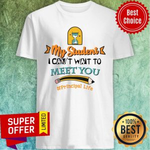 My Student I Can't Wait To Meet You Principal Life Pencil Shirt