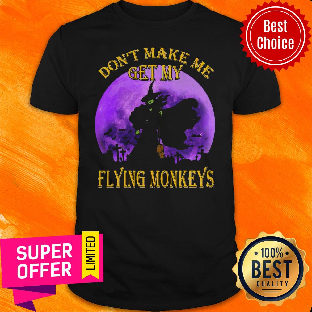 Witch Don’t Make Me Get My Flying Monkeys Halloween Shirt