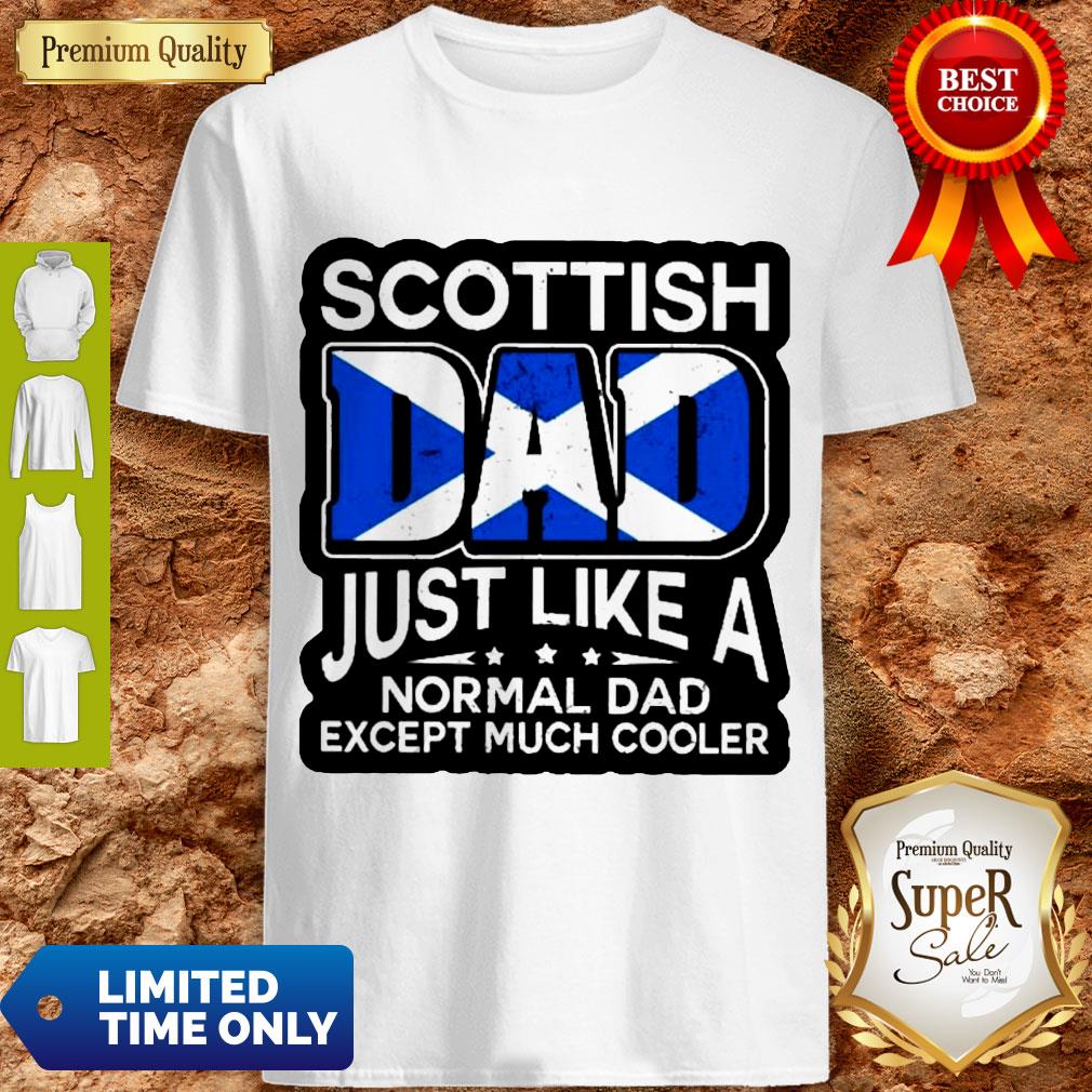 Scottish Dad Just Like A Normal Dad Except Much Cooler Shirt