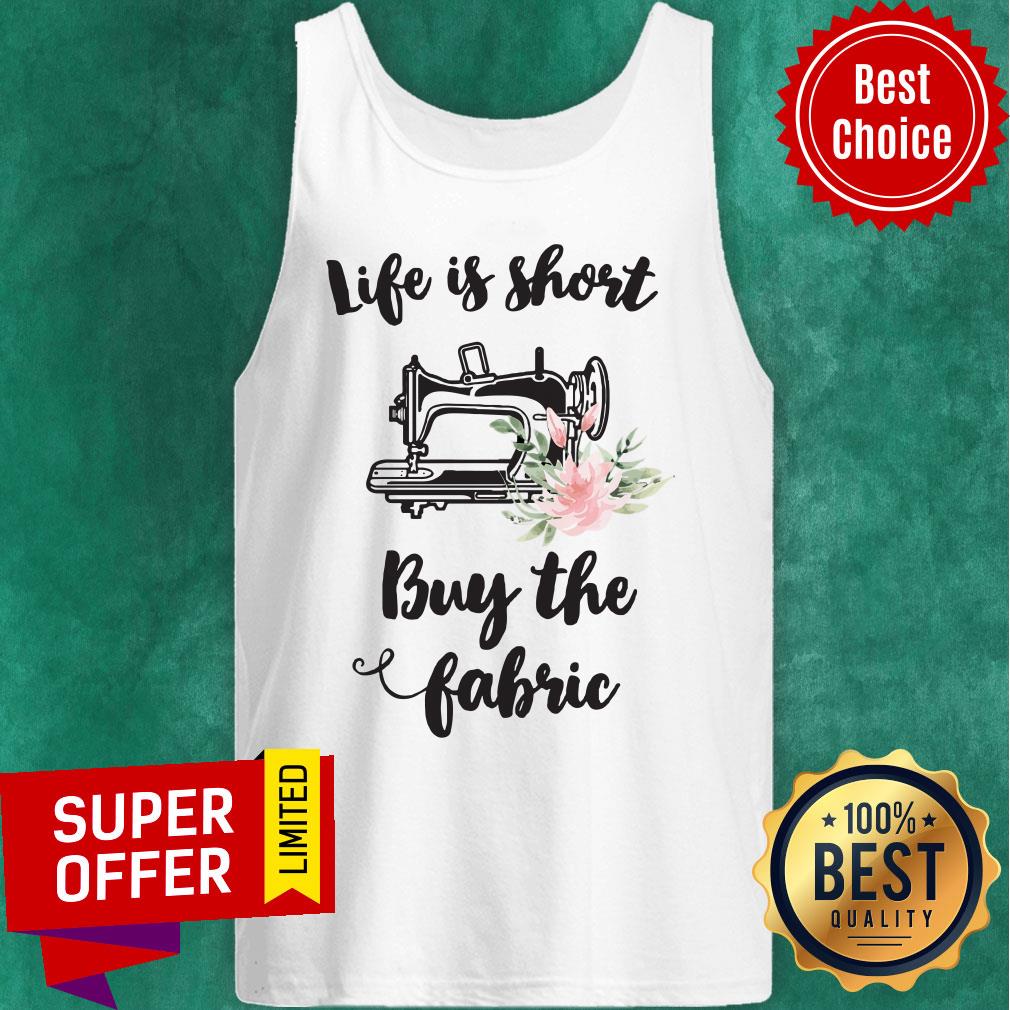 Sewing Life Is Short Buy The Fabric Flowers Shirt