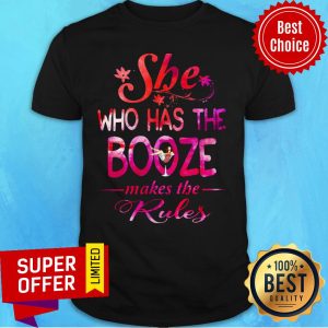 She Who Has The Booze Makes The Rules Shirt