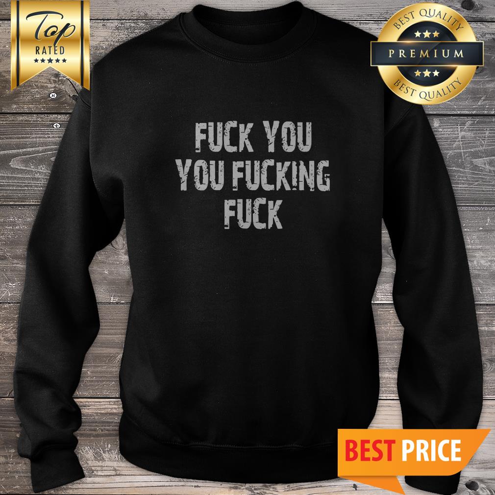 Shameless Fuck You, You Fucking Fuck Men's Shirt