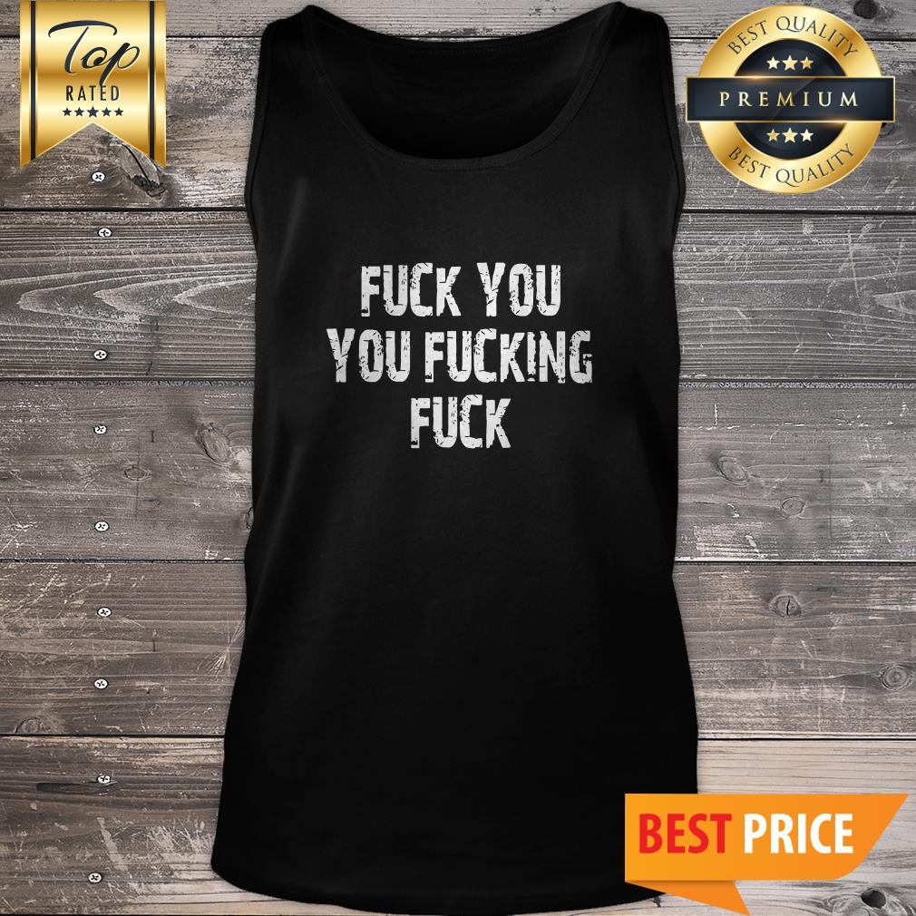 Shameless Fuck You, You Fucking Fuck Men's Shirt