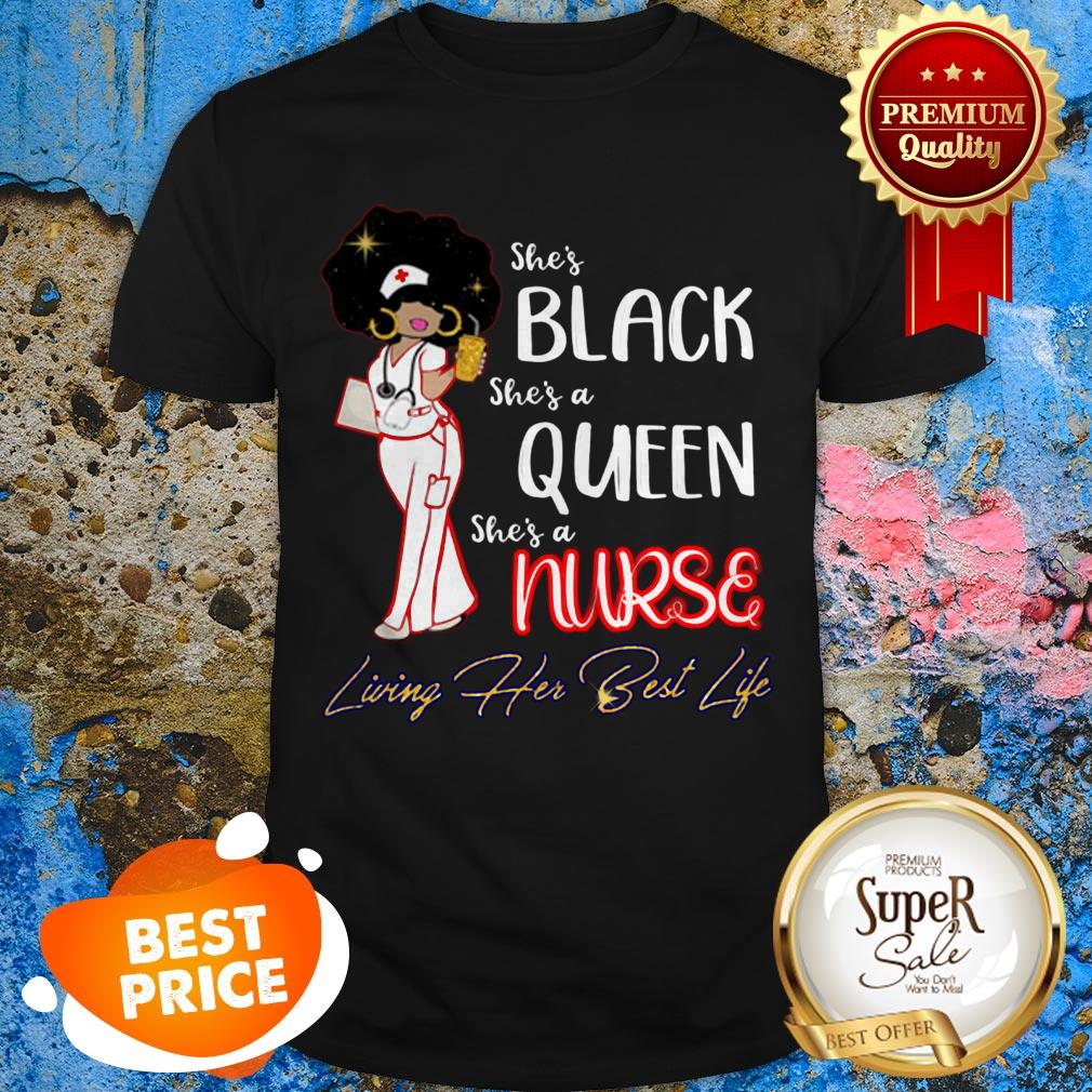 She’s Black She’s A Queen She’s A Nurse Living Her Best Life Shirt