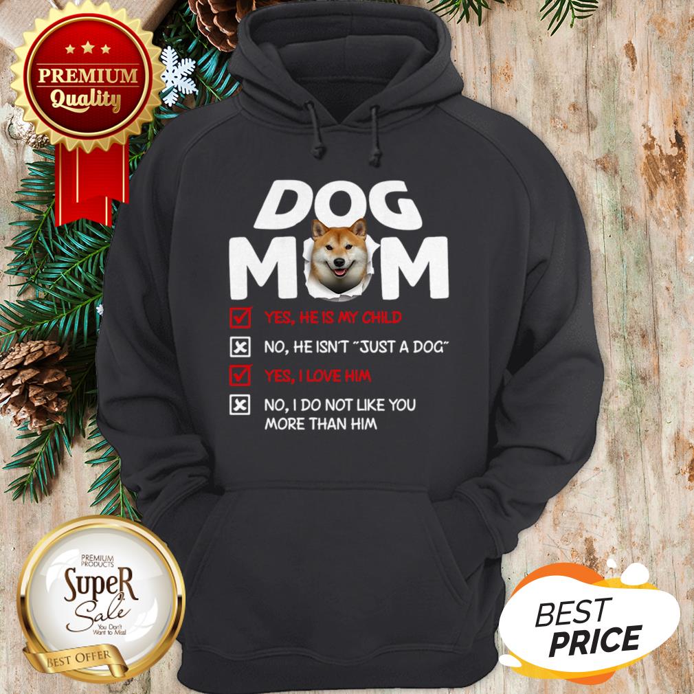 Shiba Inu Dog Mom Yes He Is My Child No He Isn’t Just A Dog Love Shirt