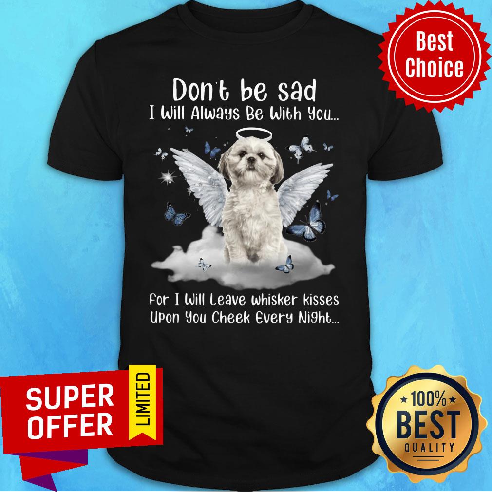 shih-tzu-dont-be-sad-i-will-always-be-with-you-upon-you-check-every-night-shirt.jpg