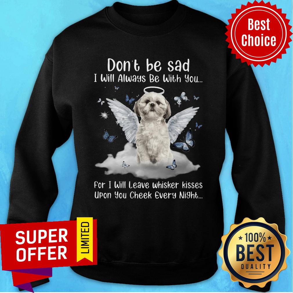 shih-tzu-dont-be-sad-i-will-always-be-with-you-upon-you-check-every-night-sweatshirt.jpg