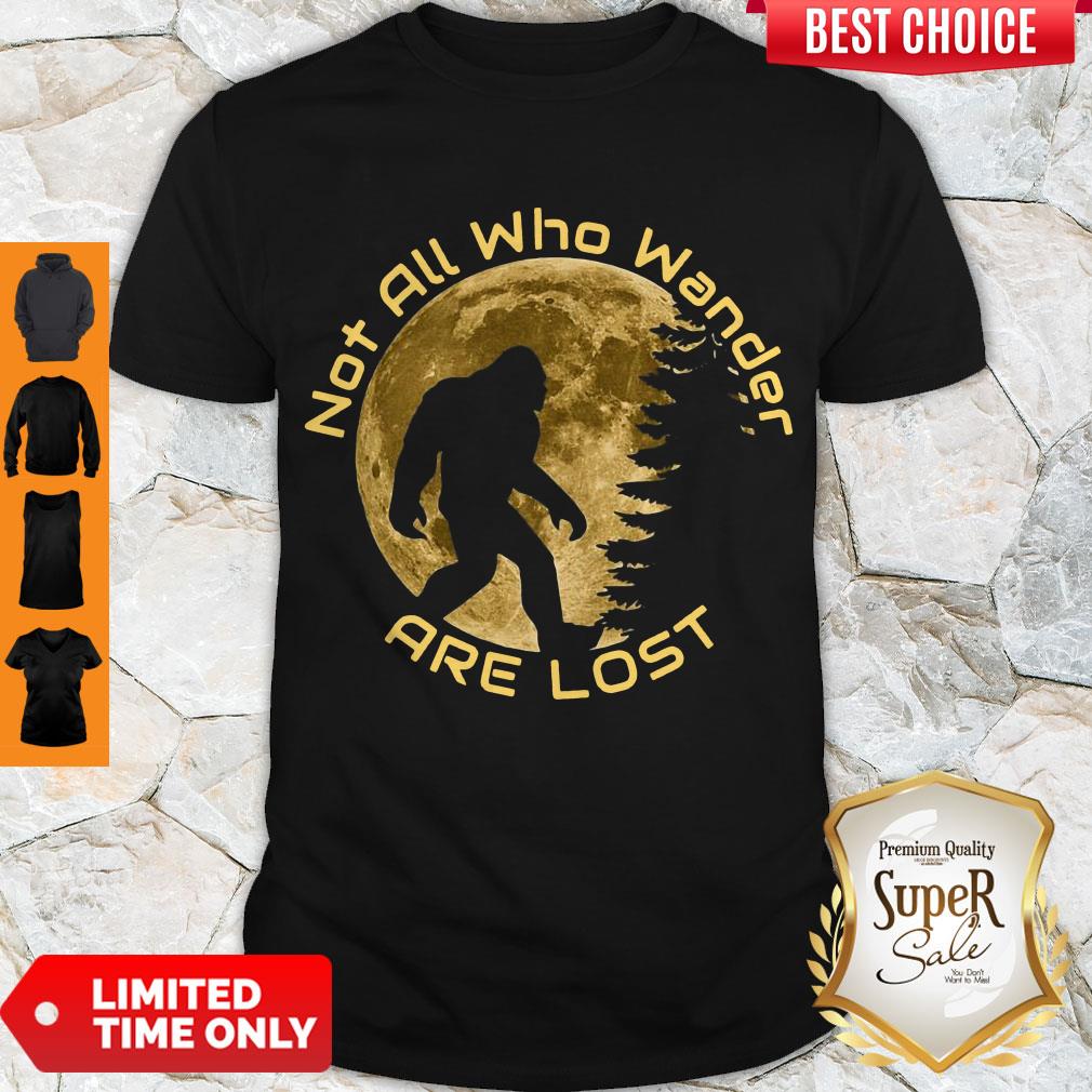 Nice Bigfoot Not All Who Wander Are Lost Shirt