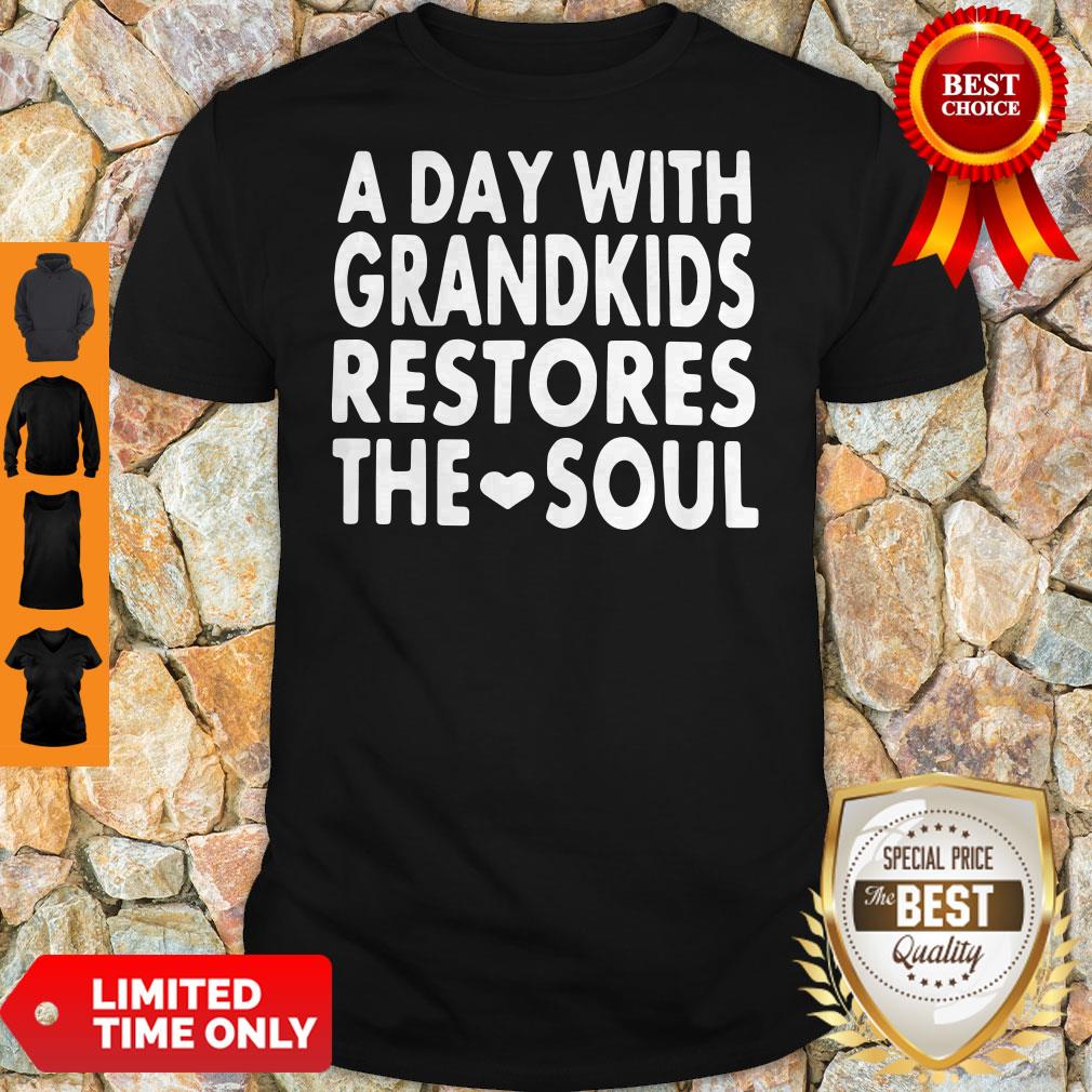 Top A Day With Grandkids Restores The Soul Shirt